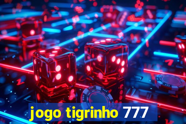 jogo tigrinho 777